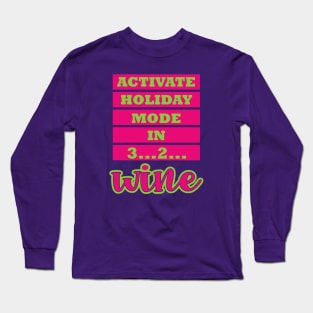 Activate Holiday Mode in 3 2 Wine Long Sleeve T-Shirt